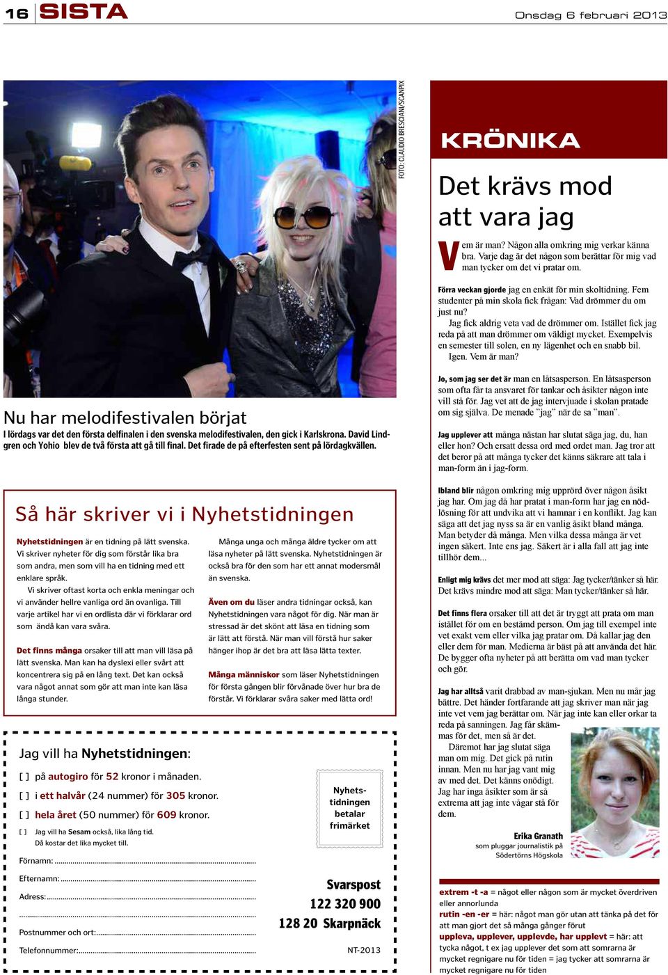 Så här skriver vi i Nyhetstidningen Nyhetstidningen är en tidning på lätt svenska. Vi skriver nyheter för dig som förstår lika bra som andra, men som vill ha en tidning med ett enklare språk.