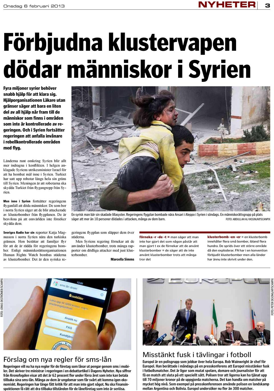 Och i Syrien fortsätter regeringen att anfalla invånare i rebellkontrollerade områden med flyg. Men inne i Syrien En syrisk man bär sin skadade lillasyster.