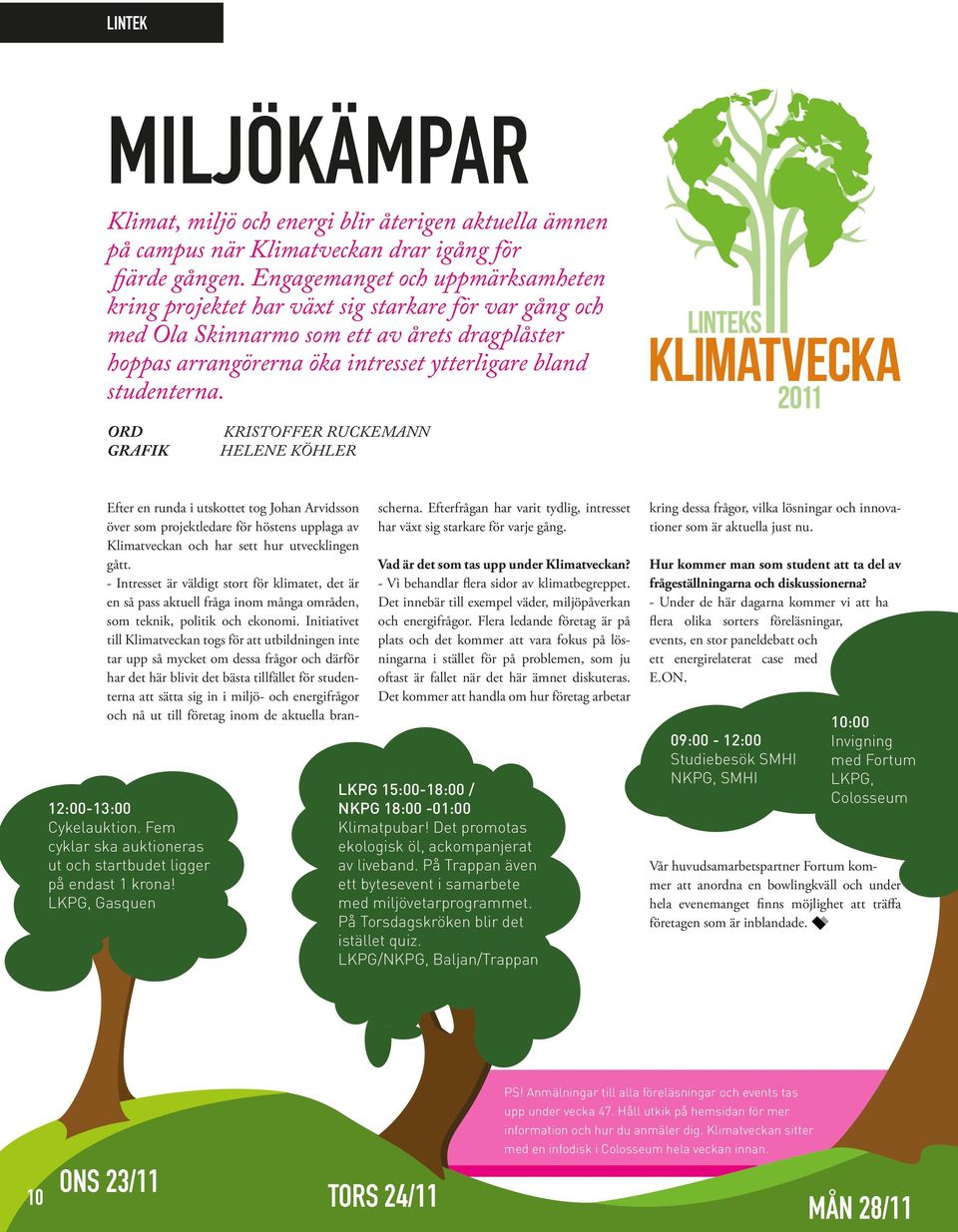 ORD Grafik Kristoffer ruckemann Helene Köhler Efter en runda i utskottet tog Johan Arvidsson över som projektledare för höstens upplaga av Klimatveckan och har sett hur utvecklingen gått.