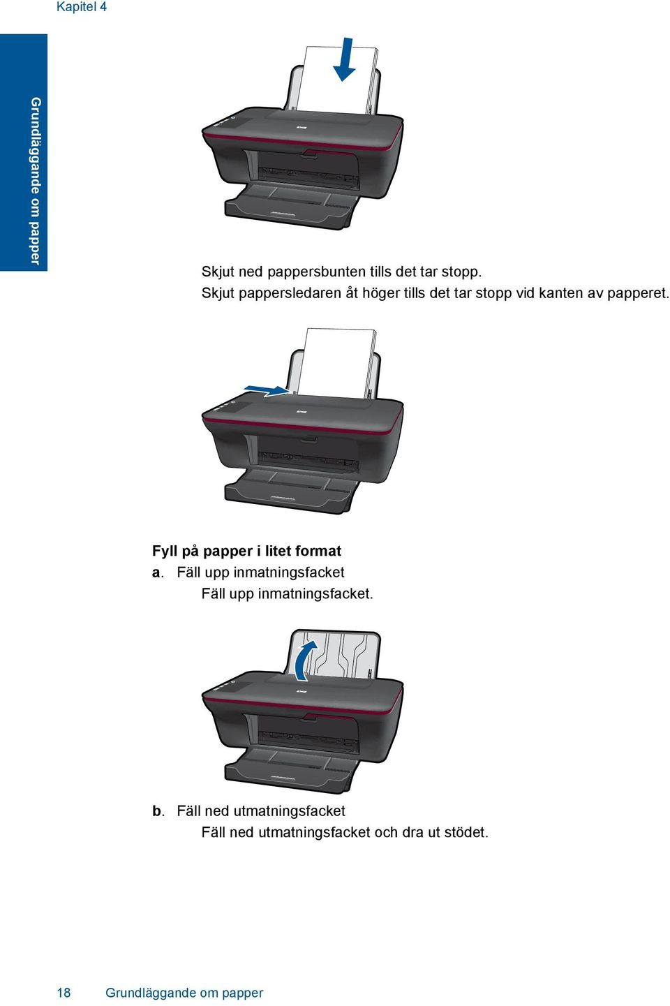 Fyll på papper i litet format a. Fäll upp inmatningsfacket Fäll upp inmatningsfacket.