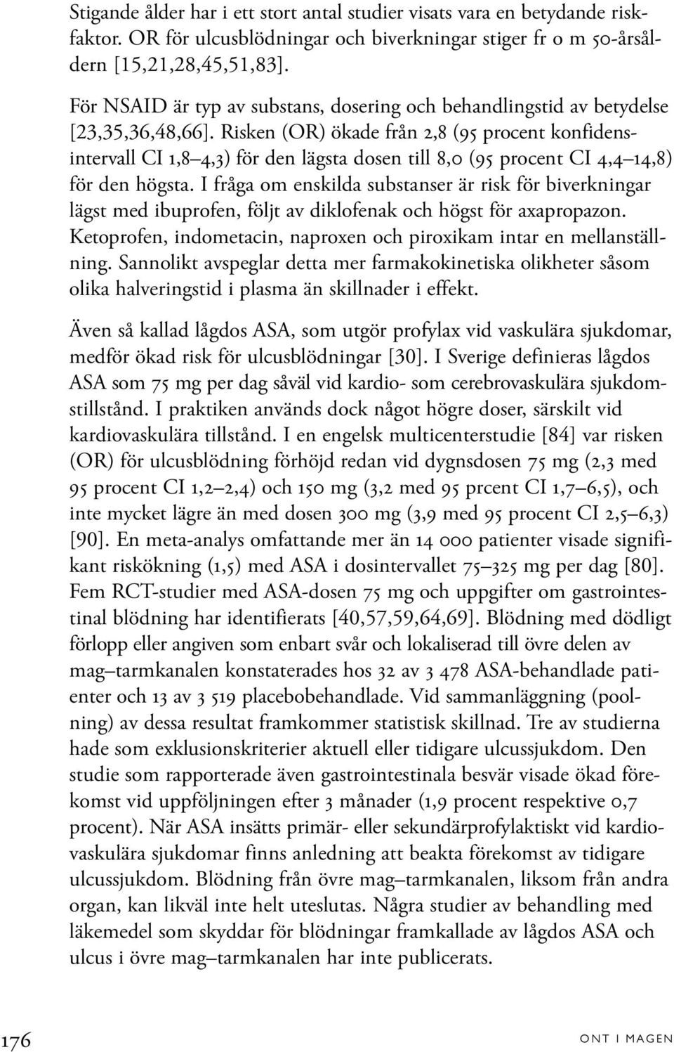 Risken (OR) ökade från 2,8 (95 procent konfidensintervall CI 1,8 4,3) för den lägsta dosen till 8,0 (95 procent CI 4,4 14,8) för den högsta.