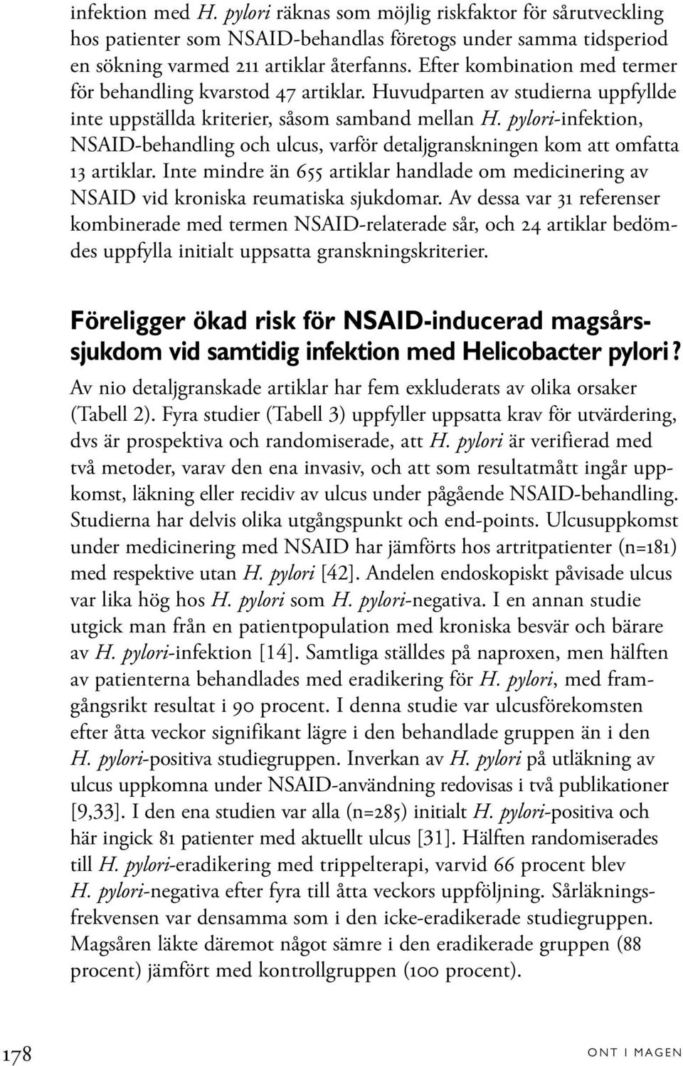 pylori-infektion, NSAID-behandling och ulcus, varför detaljgranskningen kom att omfatta 13 artiklar. Inte mindre än 655 artiklar handlade om medicinering av NSAID vid kroniska reumatiska sjukdomar.