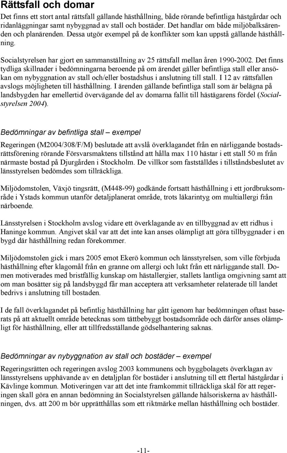 Socialstyrelsen har gjort en sammanställning av 25 rättsfall mellan åren 1990-2002.