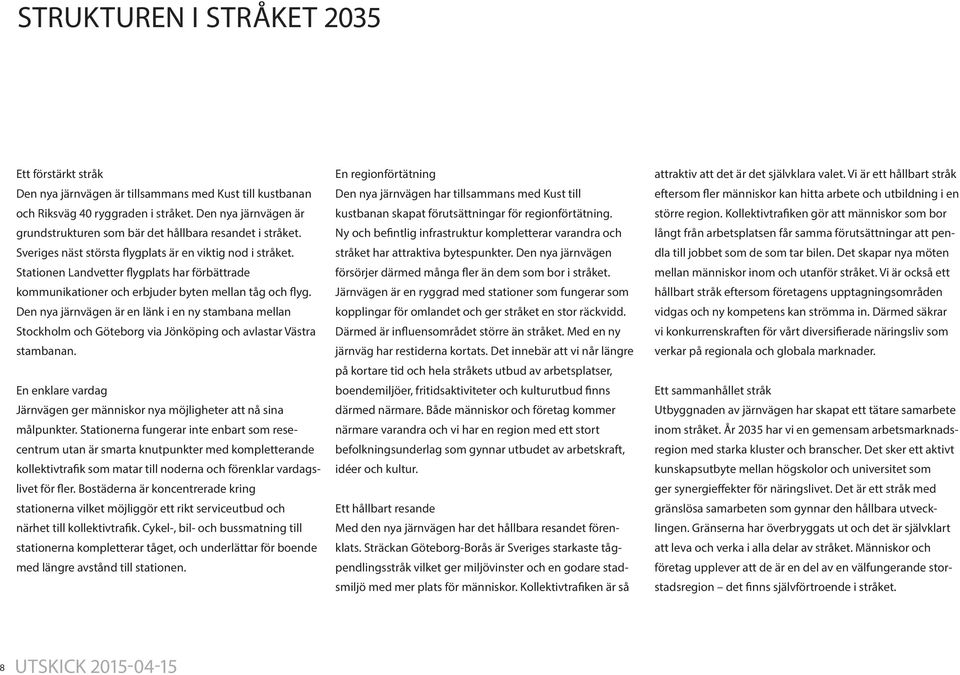 Stationen Landvetter flygplats har förbättrade kommunikationer och erbjuder byten mellan tåg och flyg.