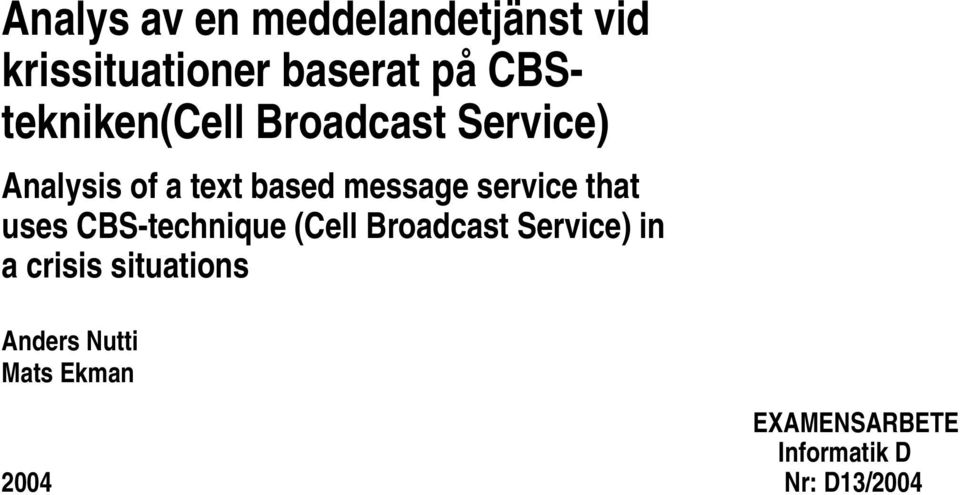 service that uses CBS-technique (Cell Broadcast Service) in a crisis