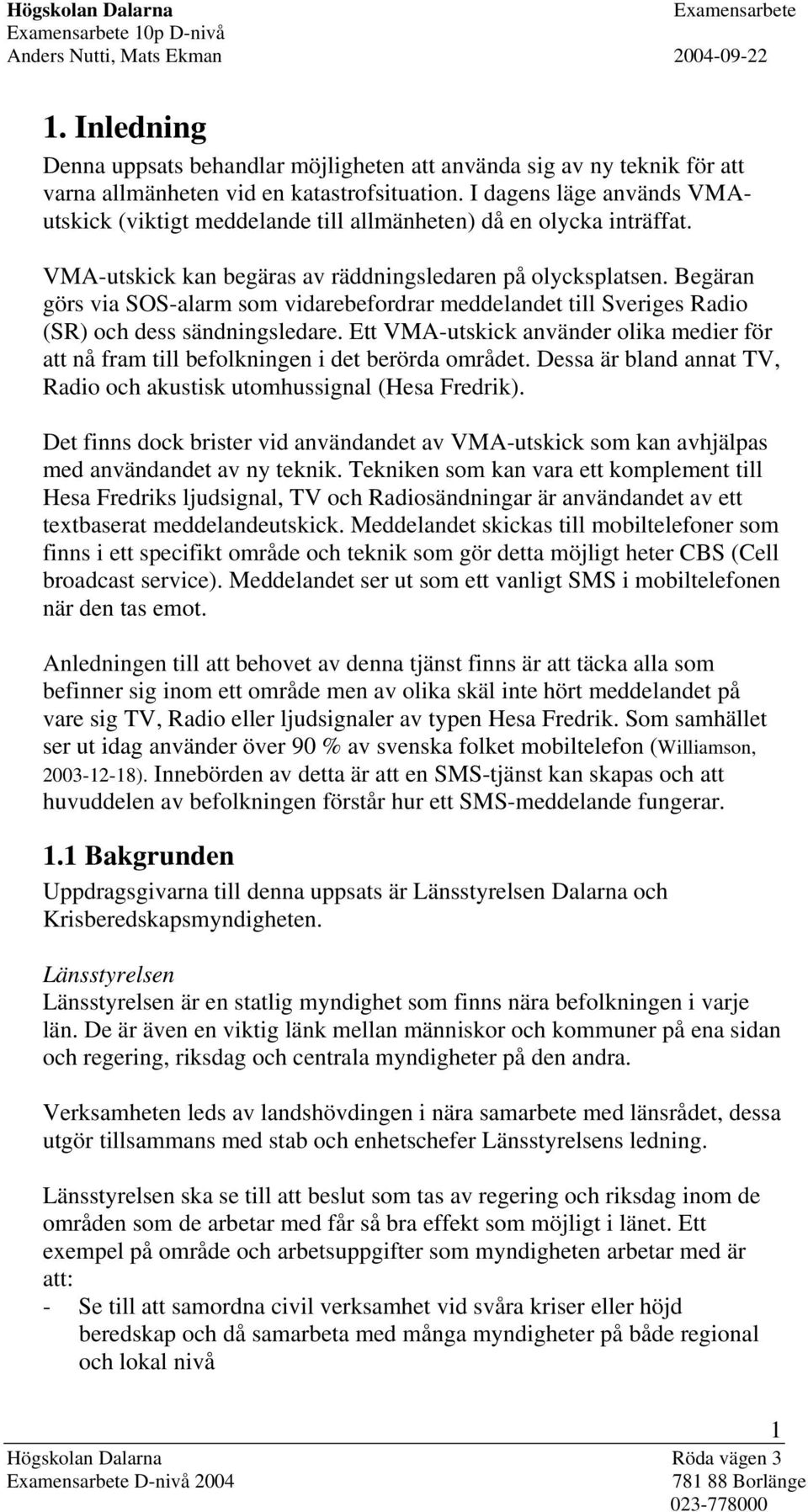 Begäran görs via SOS-alarm som vidarebefordrar meddelandet till Sveriges Radio (SR) och dess sändningsledare.