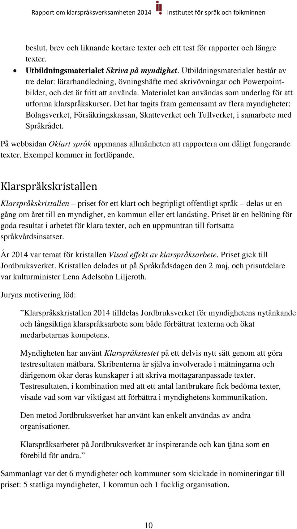 Materialet kan användas som underlag för att utforma klarspråkskurser.