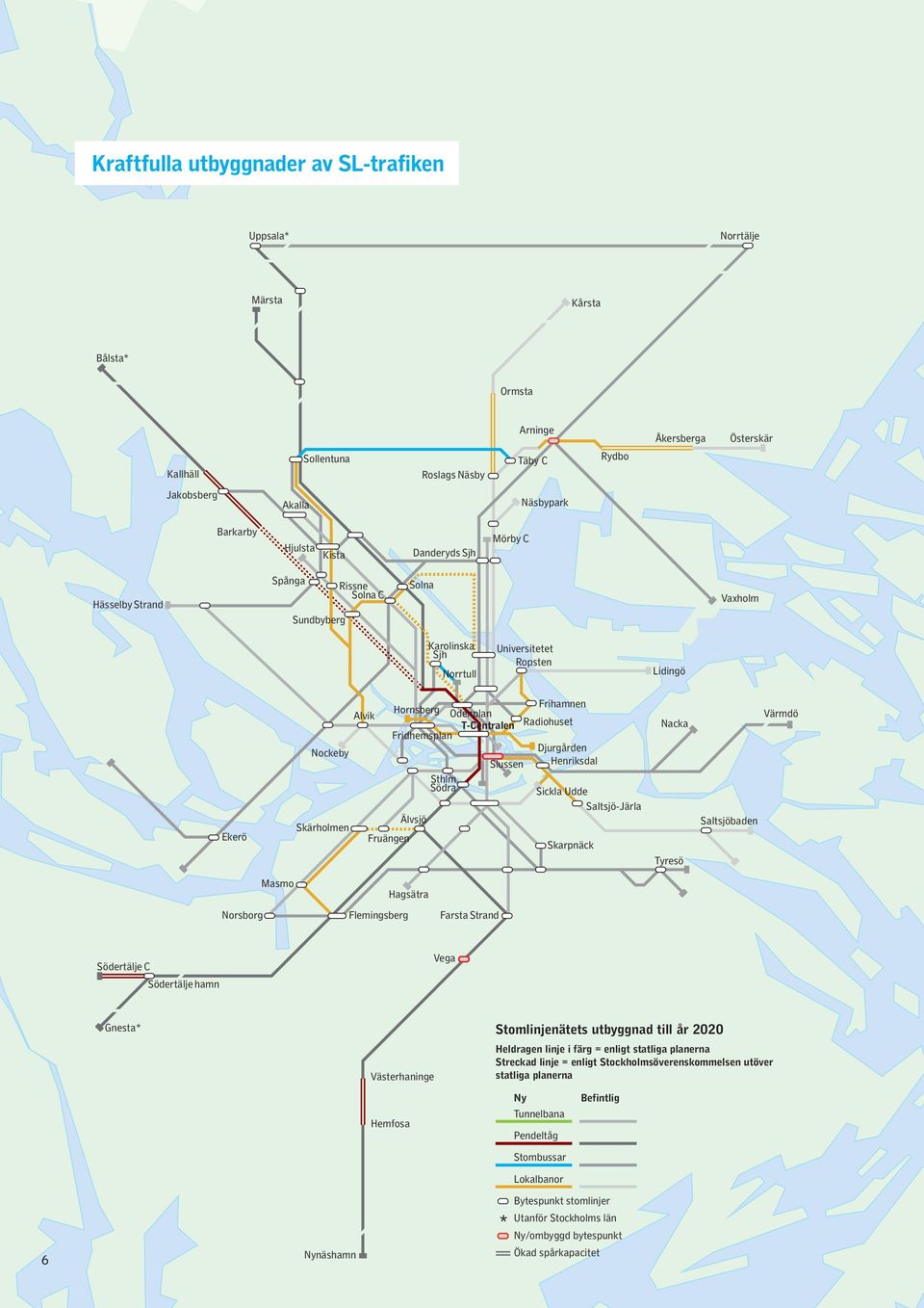 Hornsberg Odenplan T-Centralen Fridhemsplan Älvsjö Sthlm Södra Slussen Frihamnen Radiohuset Djurgården Henriksdal Sickla Udde Saltsjö-Järla Skarpnäck Nacka Tyresö Saltsjöbaden Värmdö Norsborg Masmo