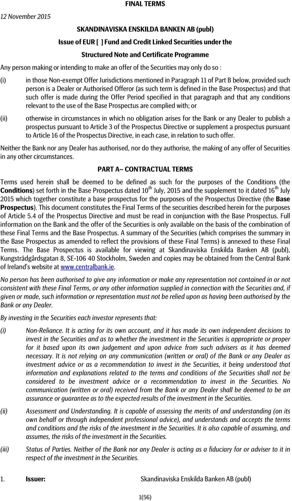 Offeror (as such term is defined in the Base Prospectus) and that such offer is made during the Offer Period specified in that paragraph and that any conditions relevant to the use of the Base