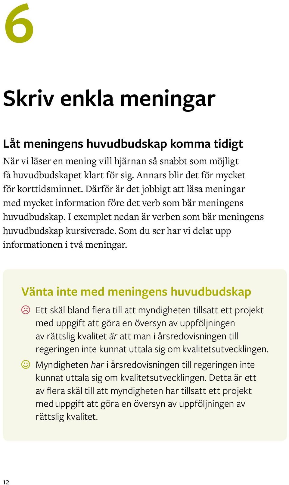 Som du ser har vi delat upp informationen i två meningar.