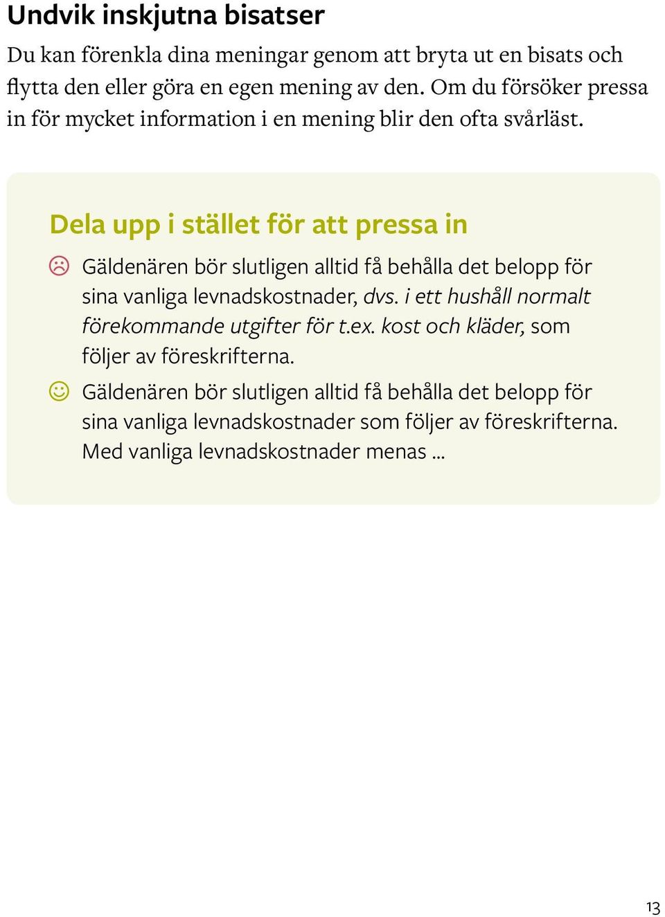 Dela upp i stället för att pressa in Gäldenären bör slutligen alltid få behålla det belopp för sina vanliga levnadskostnader, dvs.