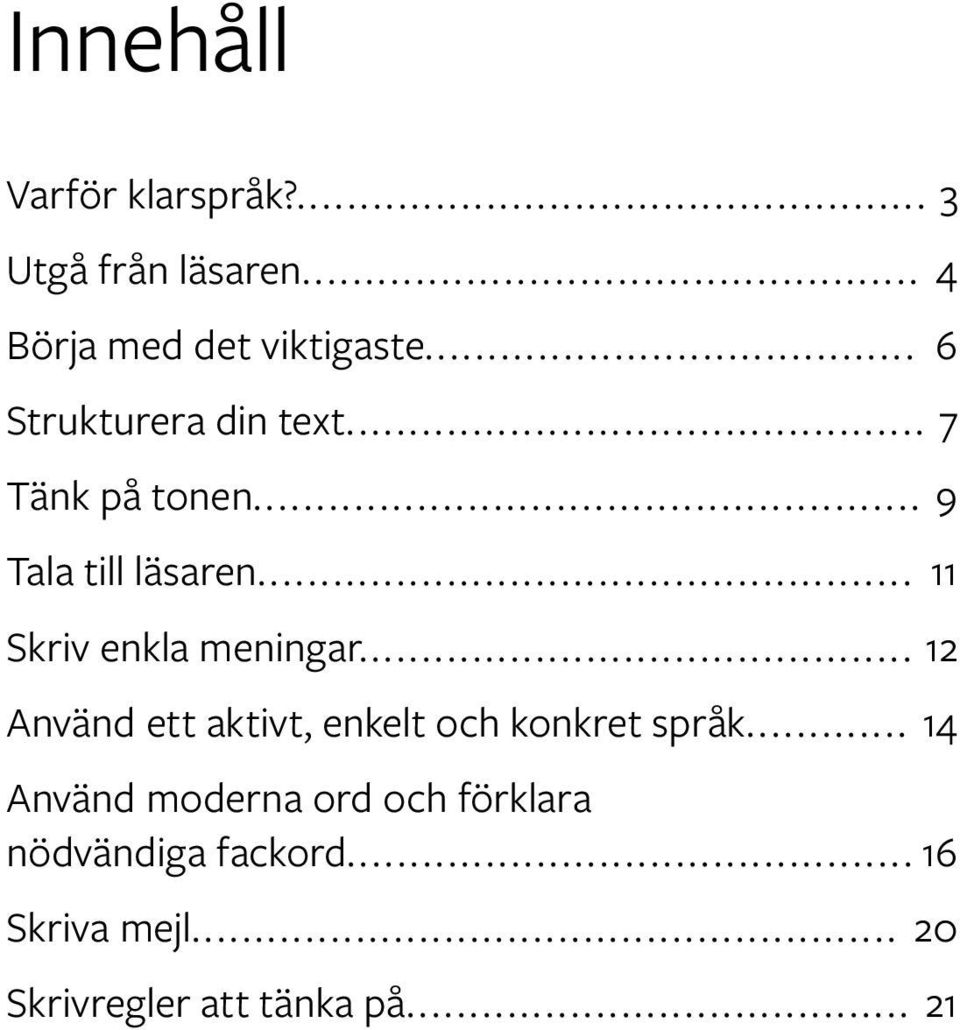 .. 11 Skriv enkla meningar... 12 Använd ett aktivt, enkelt och konkret språk.