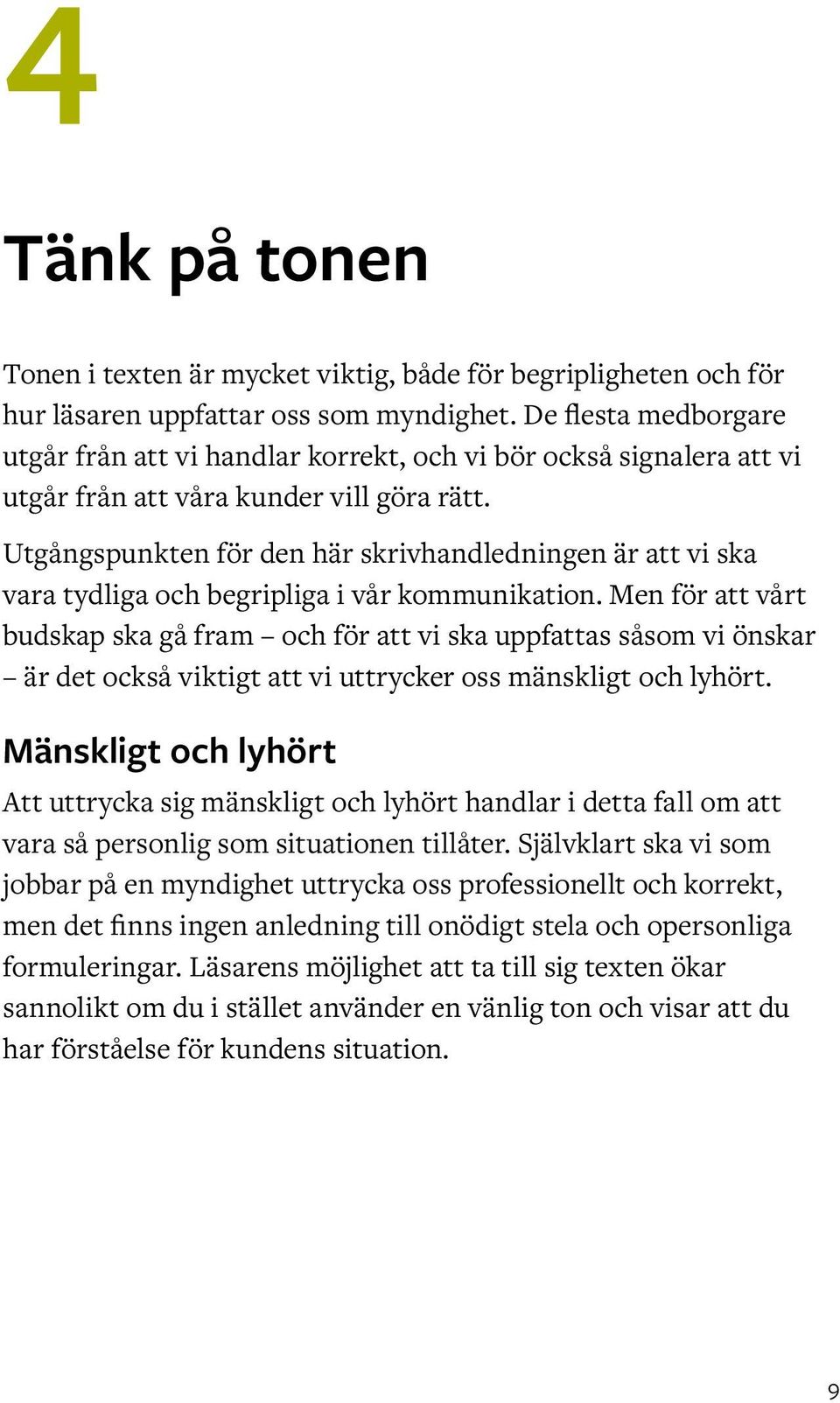 Utgångspunkten för den här skrivhandledningen är att vi ska vara tydliga och begripliga i vår kommunikation.