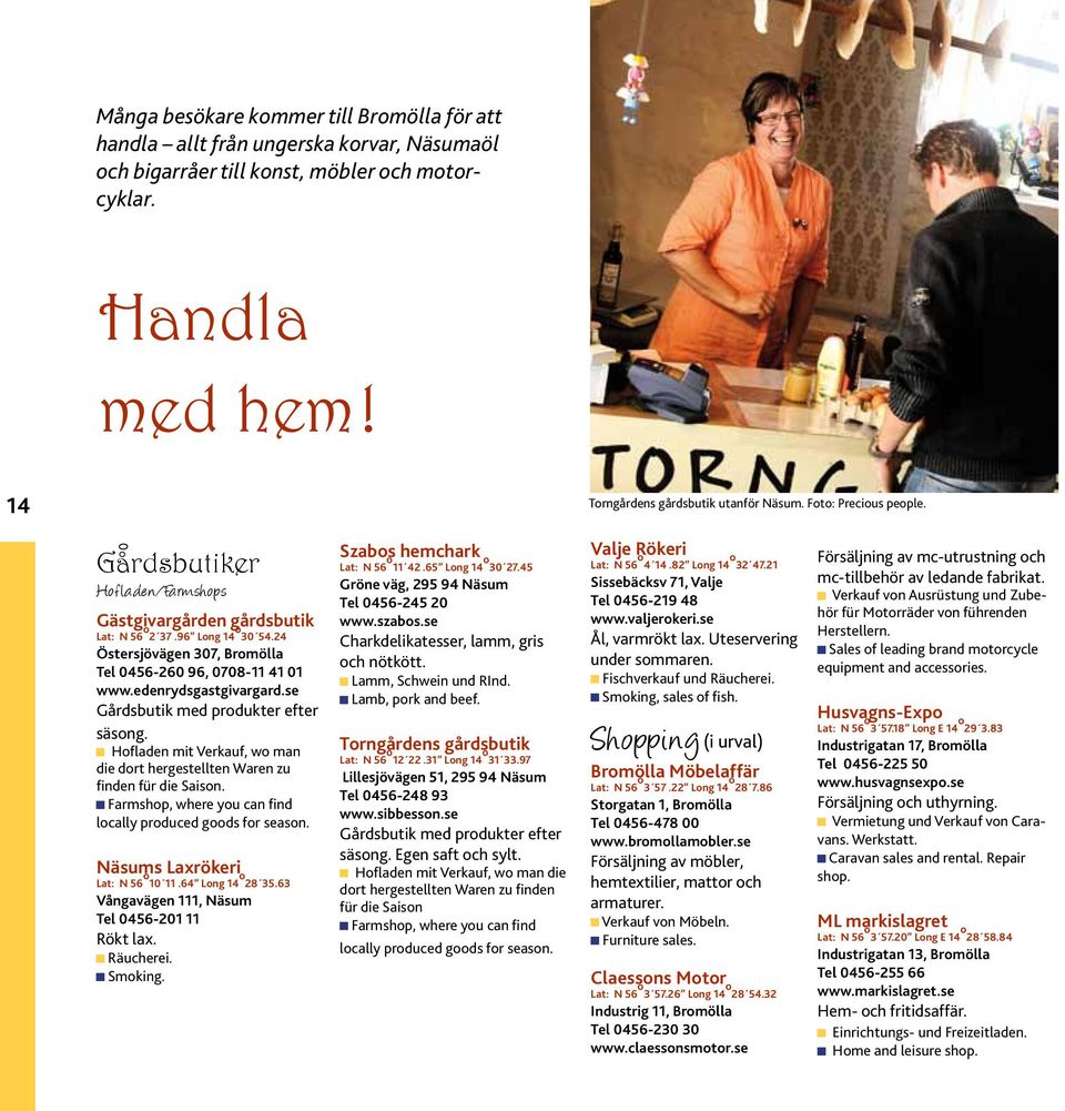 edenrydsgastgivargard.se Gårdsbutik med produkter efter säsong. Hofladen mit Verkauf, wo man die dort hergestellten Waren zu finden für die Saison.