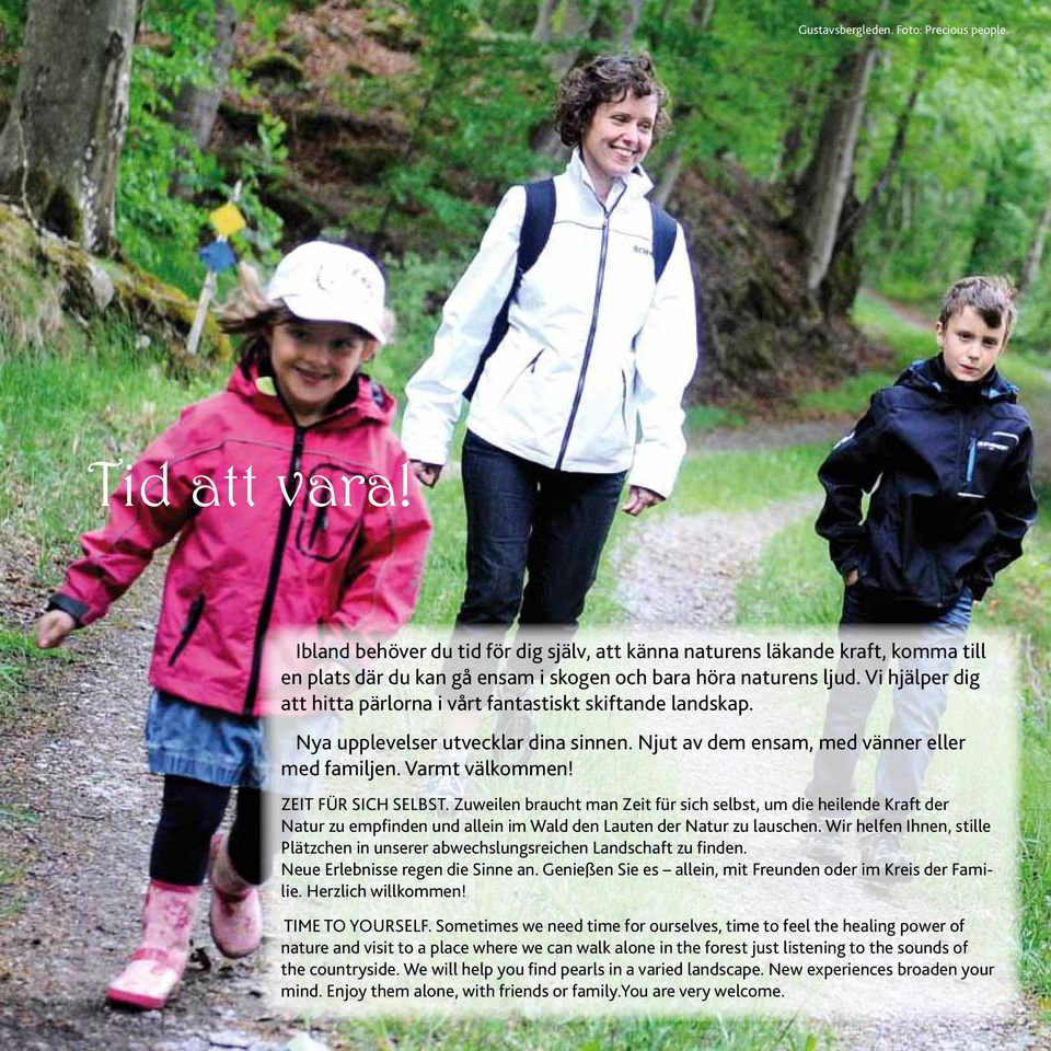 Vi hjälper dig att hitta pärlorna i vårt fantastiskt skiftande landskap. Nya upplevelser utvecklar dina sinnen. Njut av dem ensam, med vänner eller med familjen. Varmt välkommen! Zeit für sich selbst.