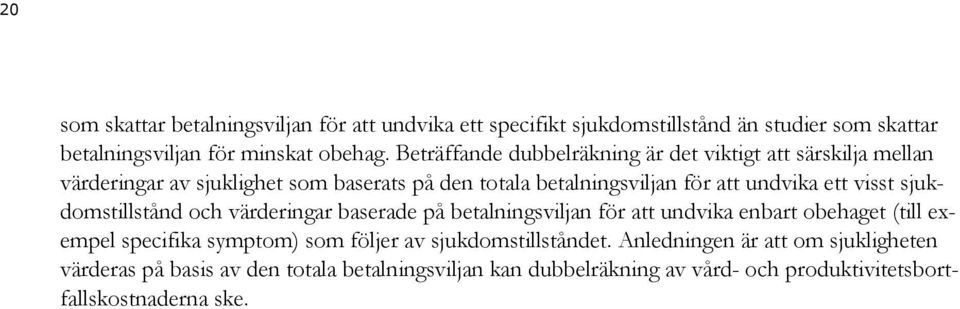 visst sjukdomstillstånd och värderingar baserade på betalningsviljan för att undvika enbart obehaget (till exempel specifika symptom) som följer av