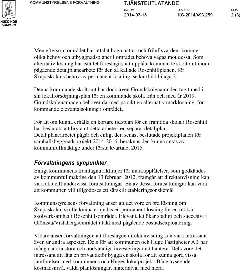 kartbild bilaga 2. Denna kommande skoltomt har dock även Grundskolenämnden tagit med i sin lokalförsörjningsplan för en kommande skola från och med år 2019.