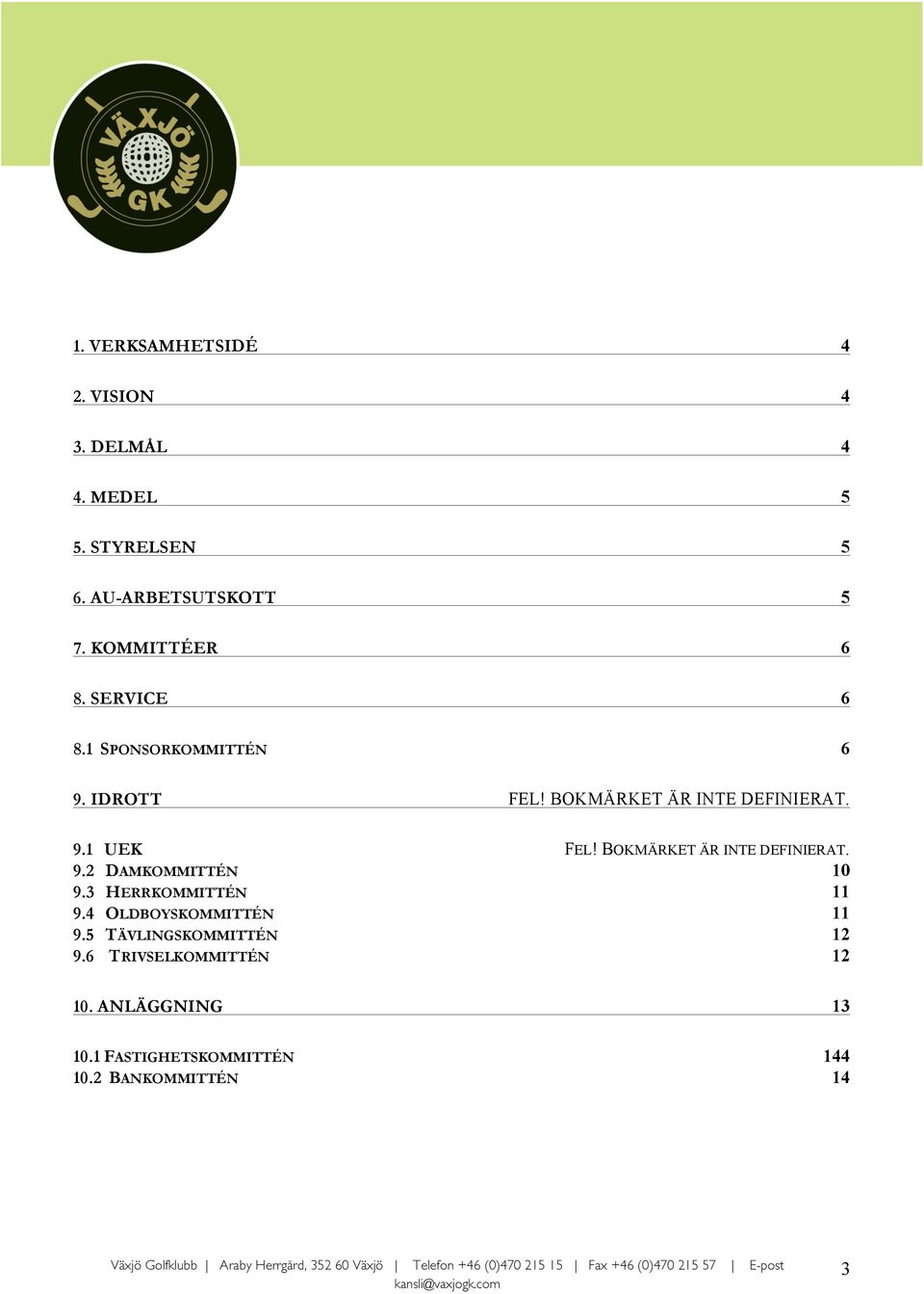 BOKMÄRKET ÄR INTE DEFINIERAT. 9.2 DAMKOMMITTÉN 10 9.3 HERRKOMMITTÉN 11 9.4 OLDBOYSKOMMITTÉN 11 9.