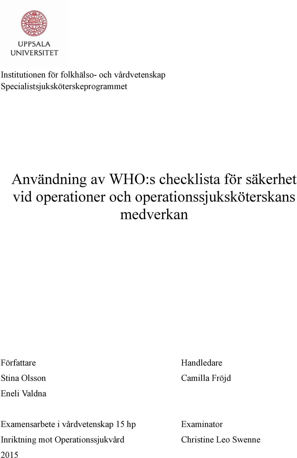 operationssjuksköterskans medverkan Författare Stina Olsson Eneli Valdna Handledare