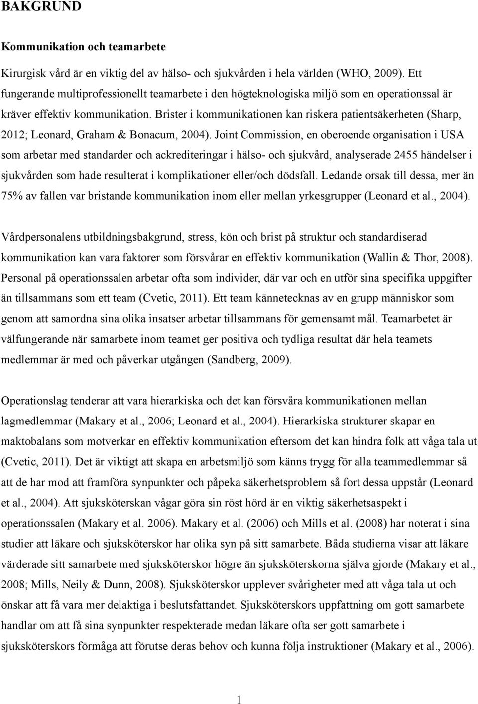 Brister i kommunikationen kan riskera patientsäkerheten (Sharp, 2012; Leonard, Graham & Bonacum, 2004).