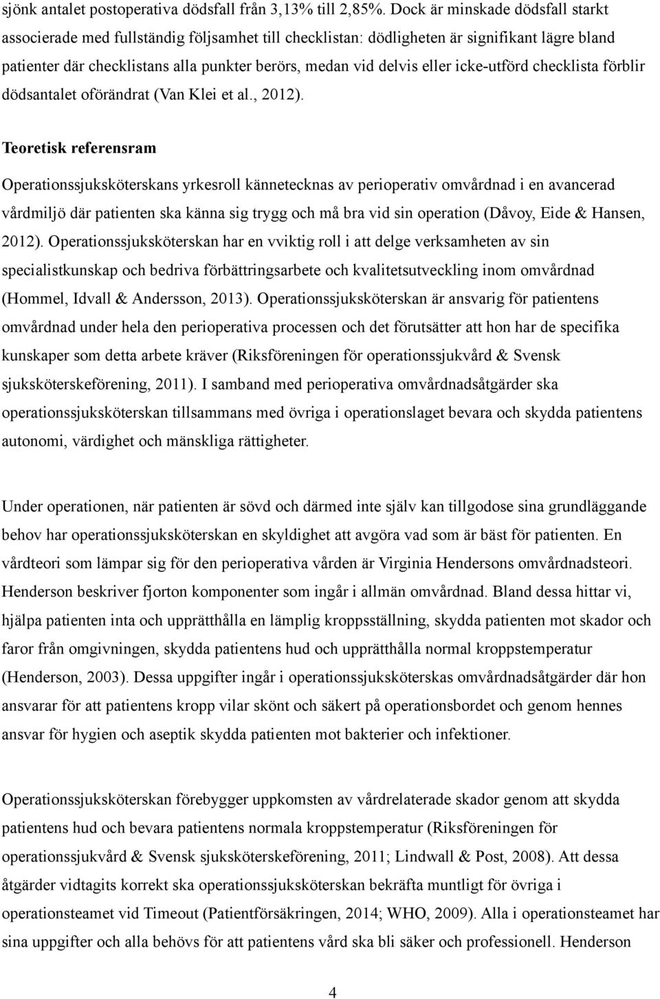 icke-utförd checklista förblir dödsantalet oförändrat (Van Klei et al., 2012).