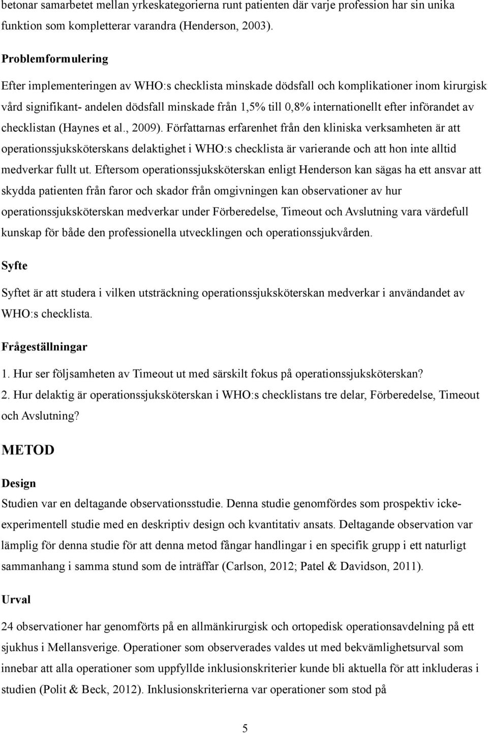 införandet av checklistan (Haynes et al., 2009).