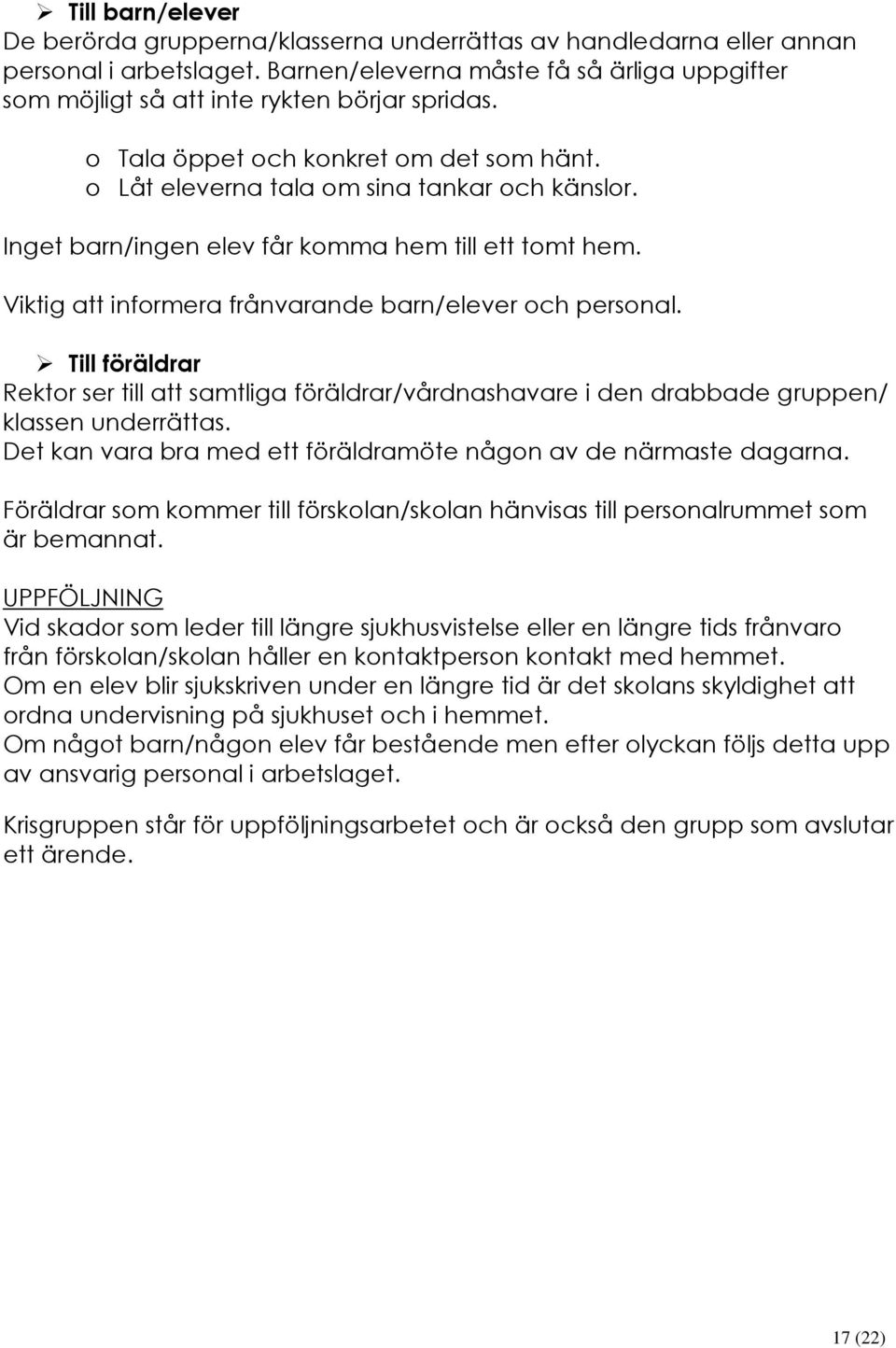 Inget barn/ingen elev får komma hem till ett tomt hem. Viktig att informera frånvarande barn/elever och personal.