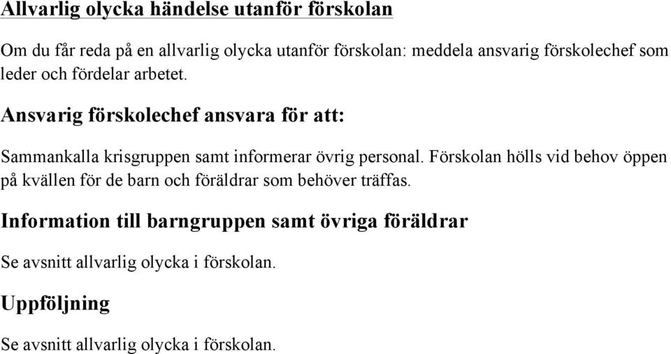 Ansvarig förskolechef ansvara för att: Sammankalla krisgruppen samt informerar övrig personal.