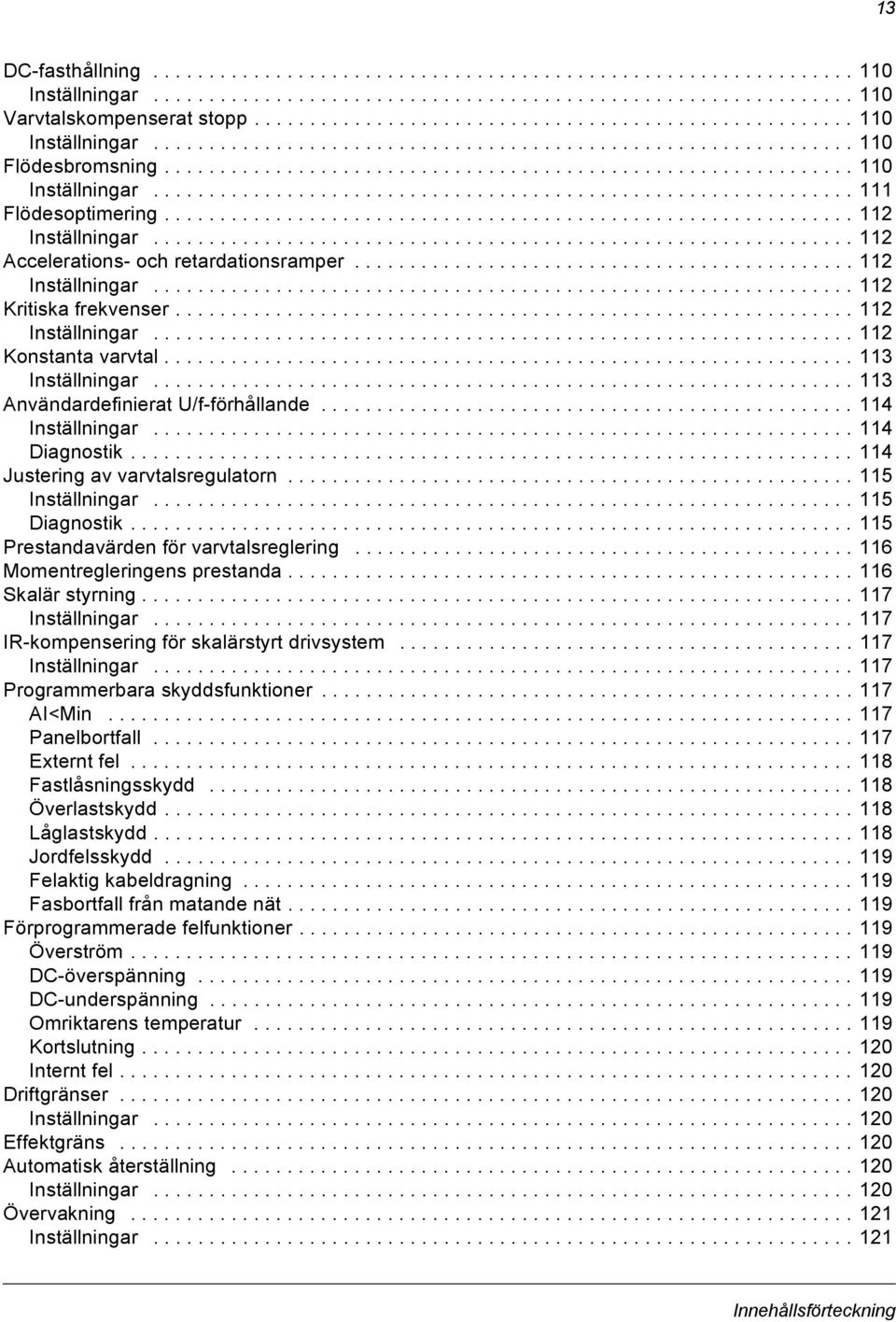 ............................................................. 112 Inställningar............................................................... 112 Accelerations- och retardationsramper.