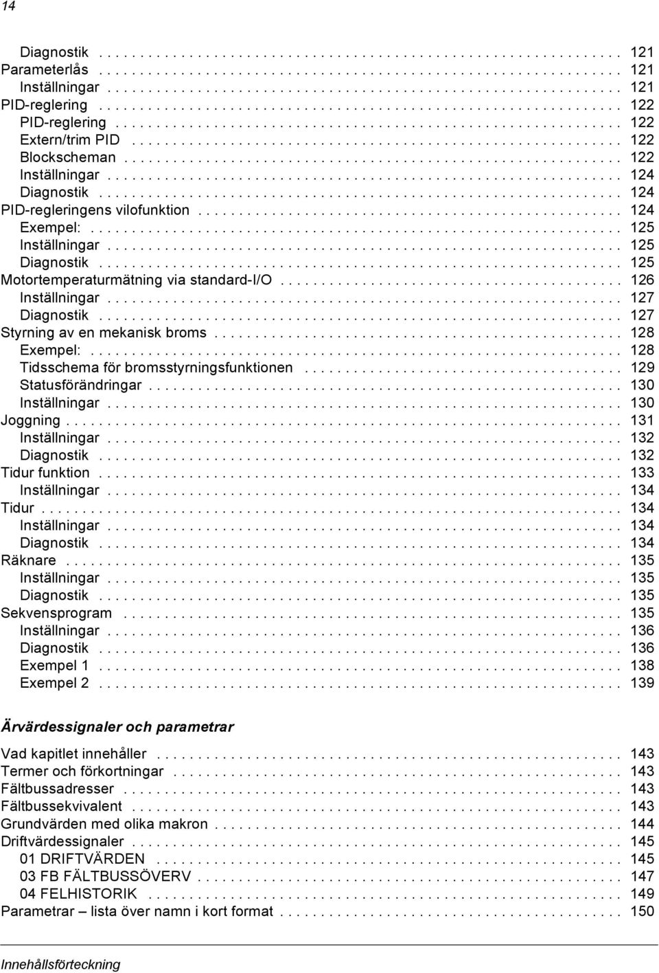 ............................................................ 122 Inställningar............................................................... 124 Diagnostik................................................................ 124 PID-regleringens vilofunktion.