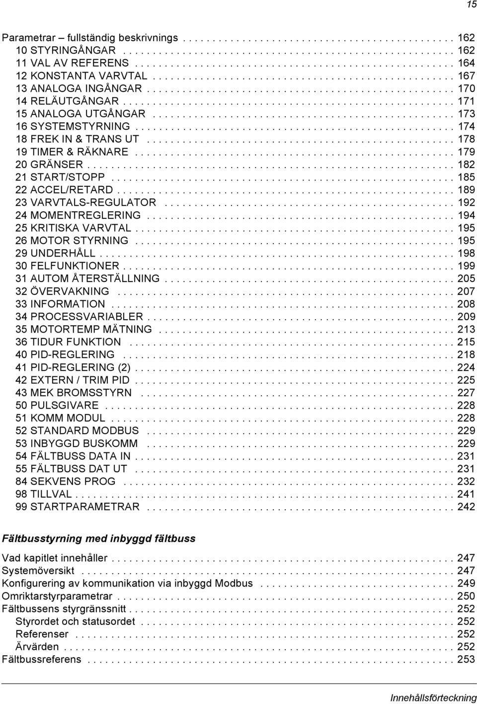 ....................................................... 171 15 ANALOGA UTGÅNGAR................................................... 173 16 SYSTEMSTYRNING...................................................... 174 18 FREK IN & TRANS UT.