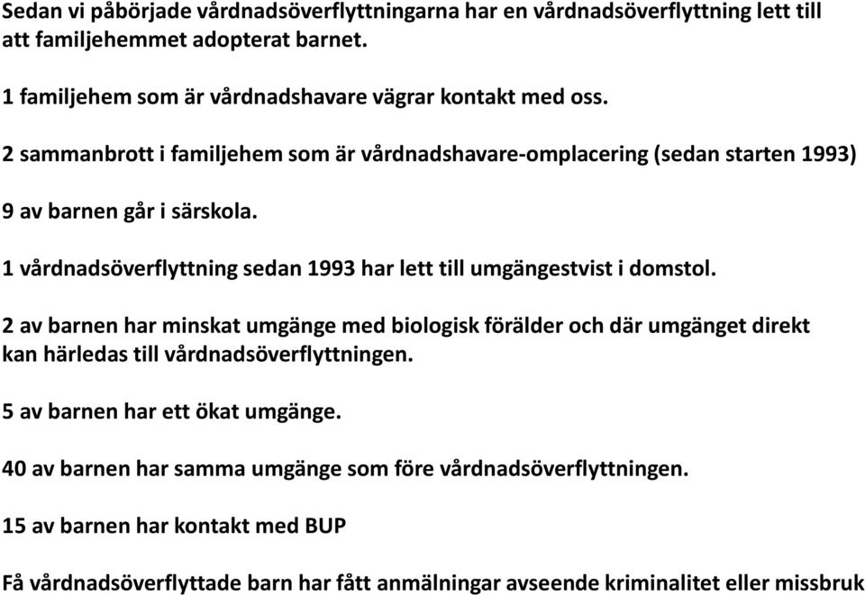 1 vårdnadsöverflyttning sedan 1993 har lett till umgängestvist i domstol.