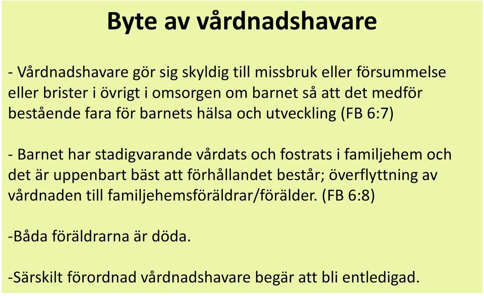 stadigvarande vårdats och fostrats i familjehem och det är uppenbart bäst att förhållandet består; överflyttning av