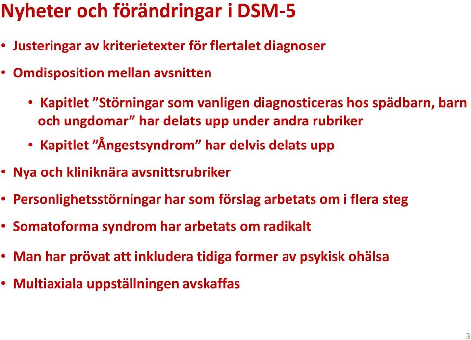 har delvis delats upp Nya och kliniknära avsnittsrubriker Personlighetsstörningar har som förslag arbetats om i flera steg