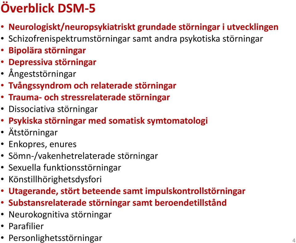 Psykiska störningar med somatisk symtomatologi Ätstörningar Enkopres, enures Sömn-/vakenhetrelaterade störningar Sexuella funktionsstörningar