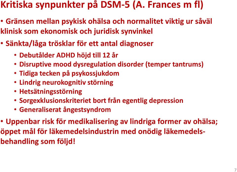 ett antal diagnoser Debutålder ADHD höjd till 12 år Disruptive mood dysregulation disorder (temper tantrums) Tidiga tecken på psykossjukdom Lindrig