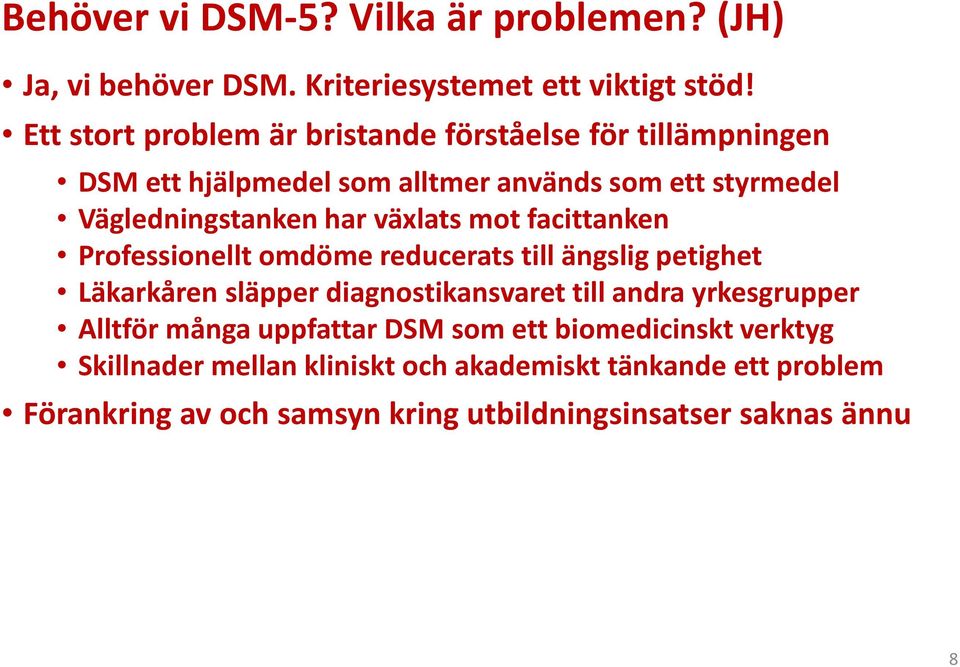 växlats mot facittanken Professionellt omdöme reducerats till ängslig petighet Läkarkåren släpper diagnostikansvaret till andra yrkesgrupper