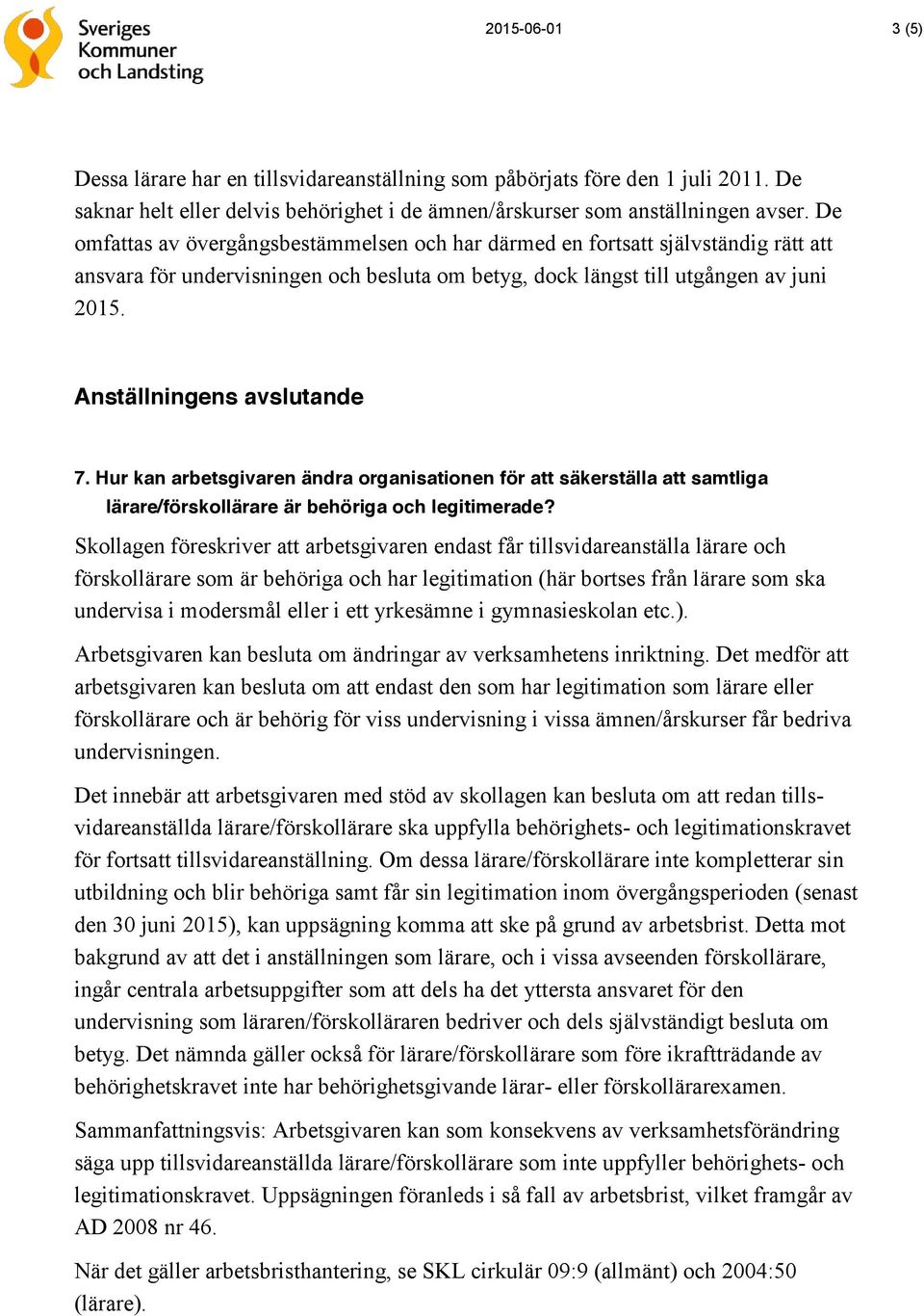 Anställningens avslutande 7. Hur kan arbetsgivaren ändra organisationen för att säkerställa att samtliga lärare/förskollärare är behöriga och legitimerade?