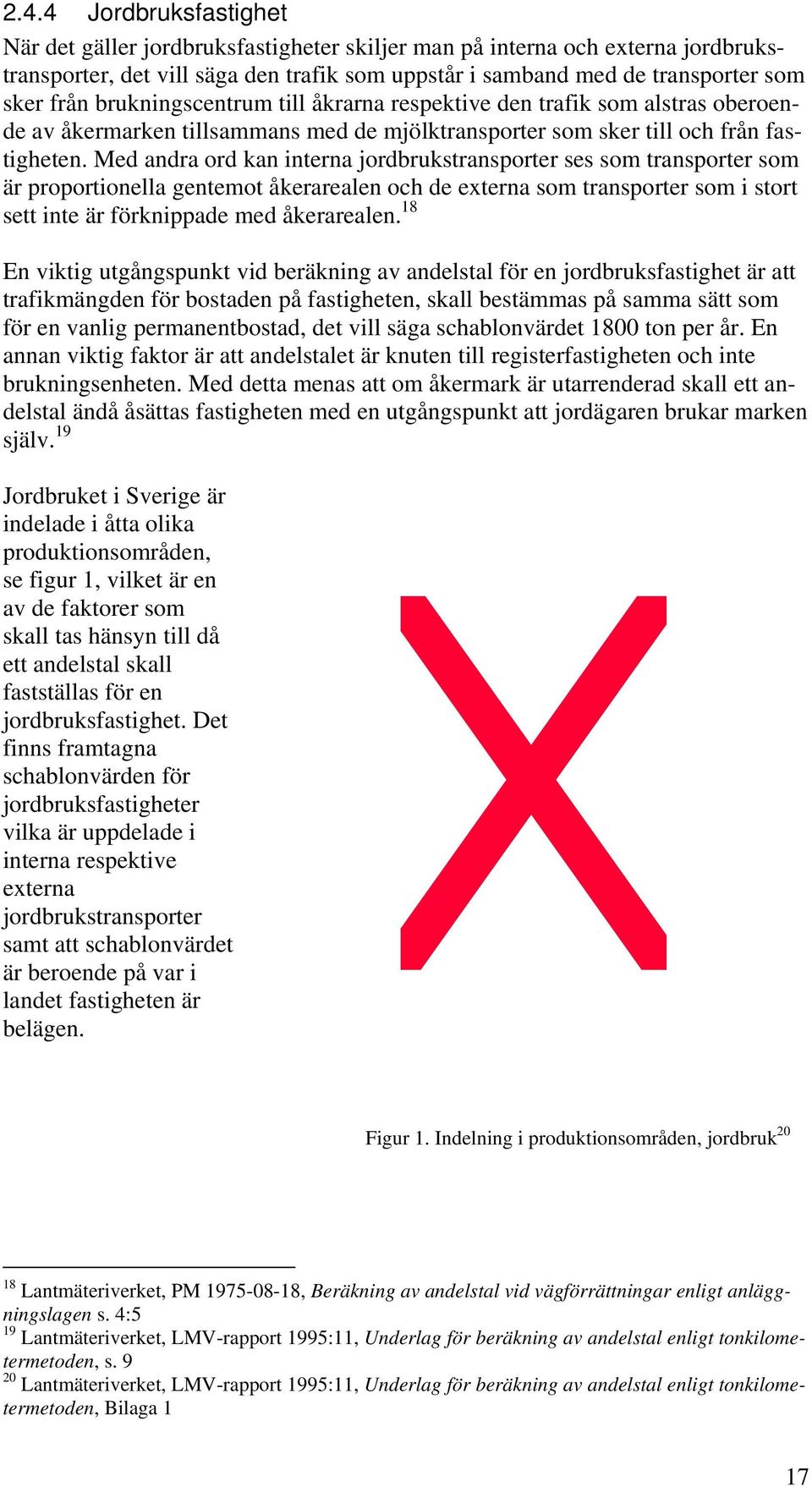 Med andra ord kan interna jordbrukstransporter ses som transporter som är proportionella gentemot åkerarealen och de externa som transporter som i stort sett inte är förknippade med åkerarealen.