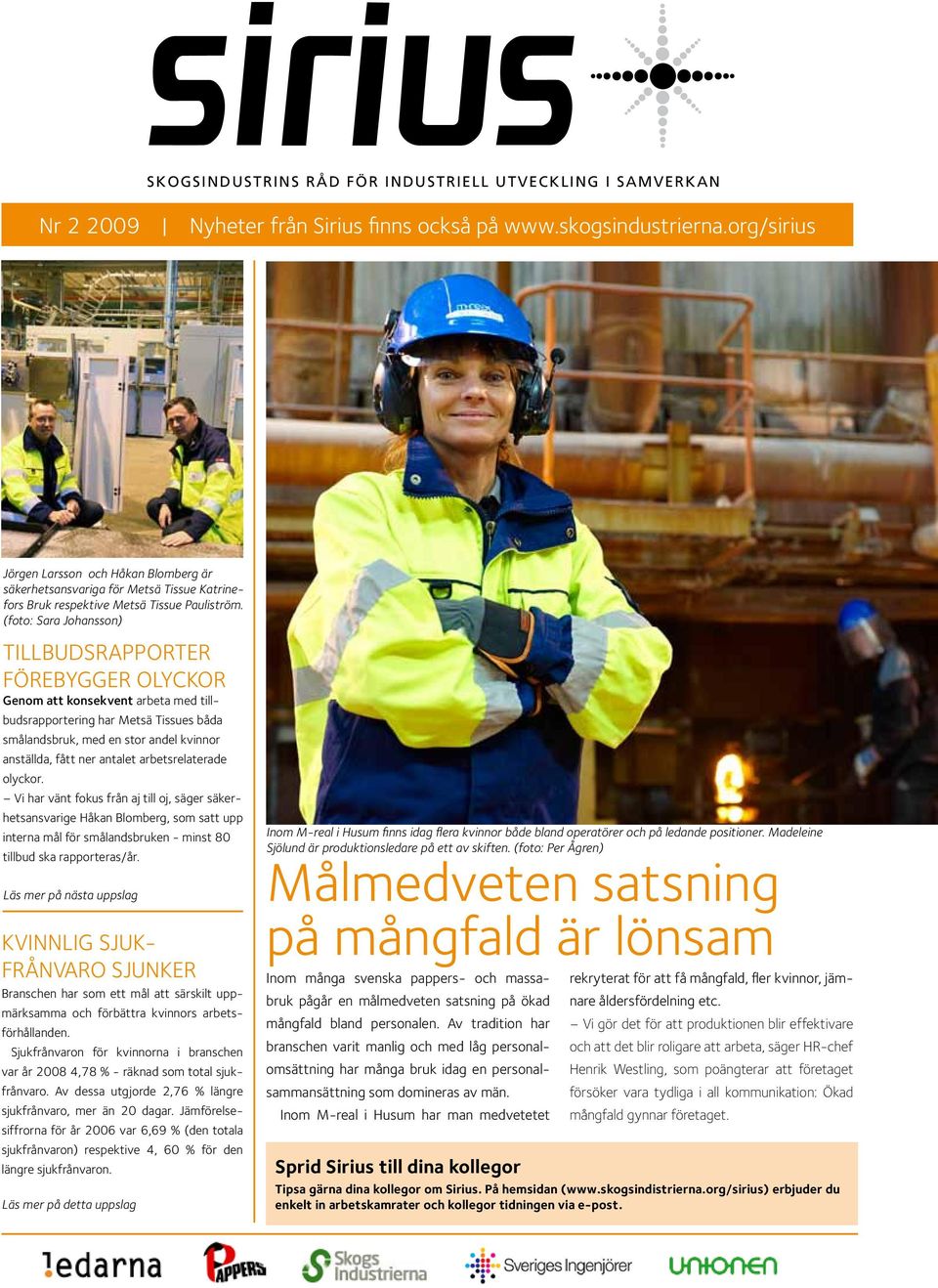 (foto: Sara Johansson) TILLBUDSRAPPORTER FÖREBYGGER OLYCKOR Genom att konsekvent arbeta med tillbudsrapportering har Metsä Tissues båda smålandsbruk, med en stor andel kvinnor anställda, fått ner