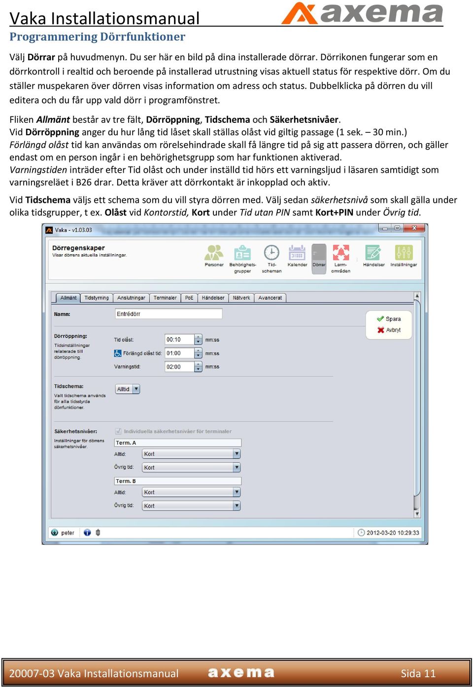 Om du ställer muspekaren över dörren visas information om adress och status. Dubbelklicka på dörren du vill editera och du får upp vald dörr i programfönstret.