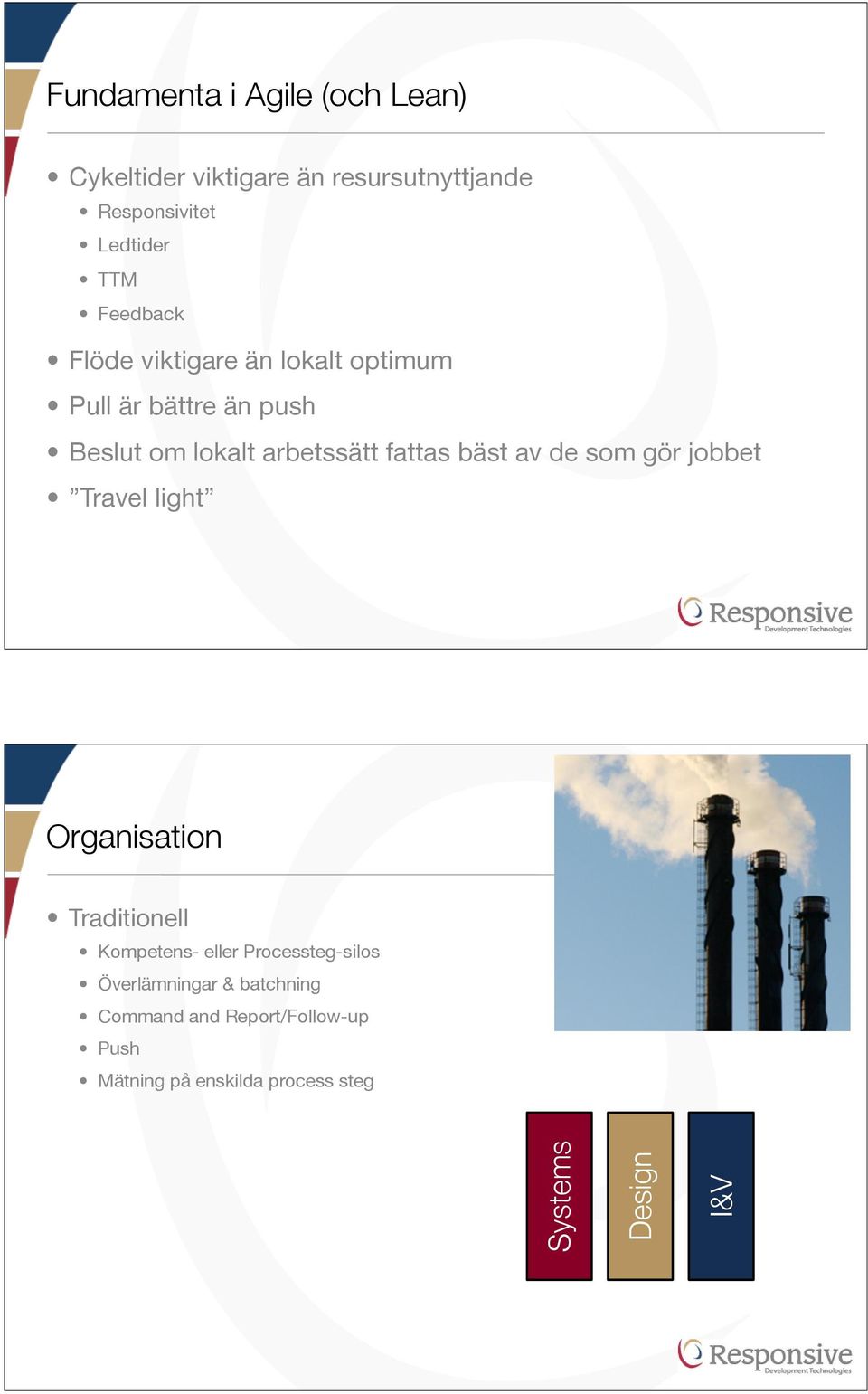 bäst av de som gör jobbet Travel light Organisation Traditionell Kompetens- eller Processteg-silos