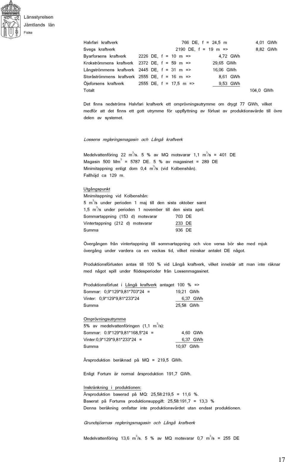 Halvfari kraftverk ett omprövningsutrymme om drygt 77 GWh, vilket medför att det finns ett gott utrymme för uppflyttning av förlust av produktionsvärde till övre delen av systemet.