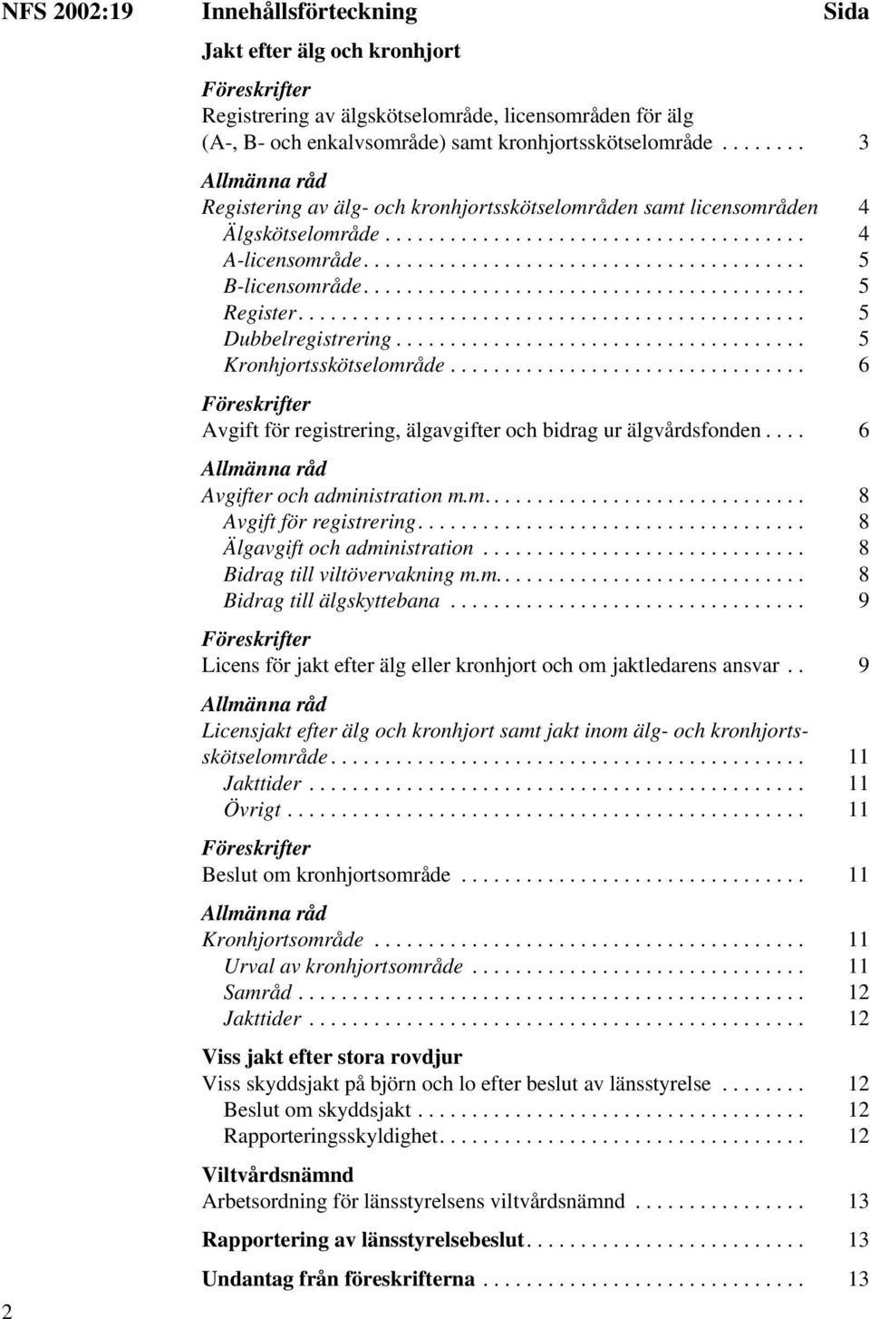 ........................................ 5 Register............................................... 5 Dubbelregistrering...................................... 5 Kronhjortsskötselområde.