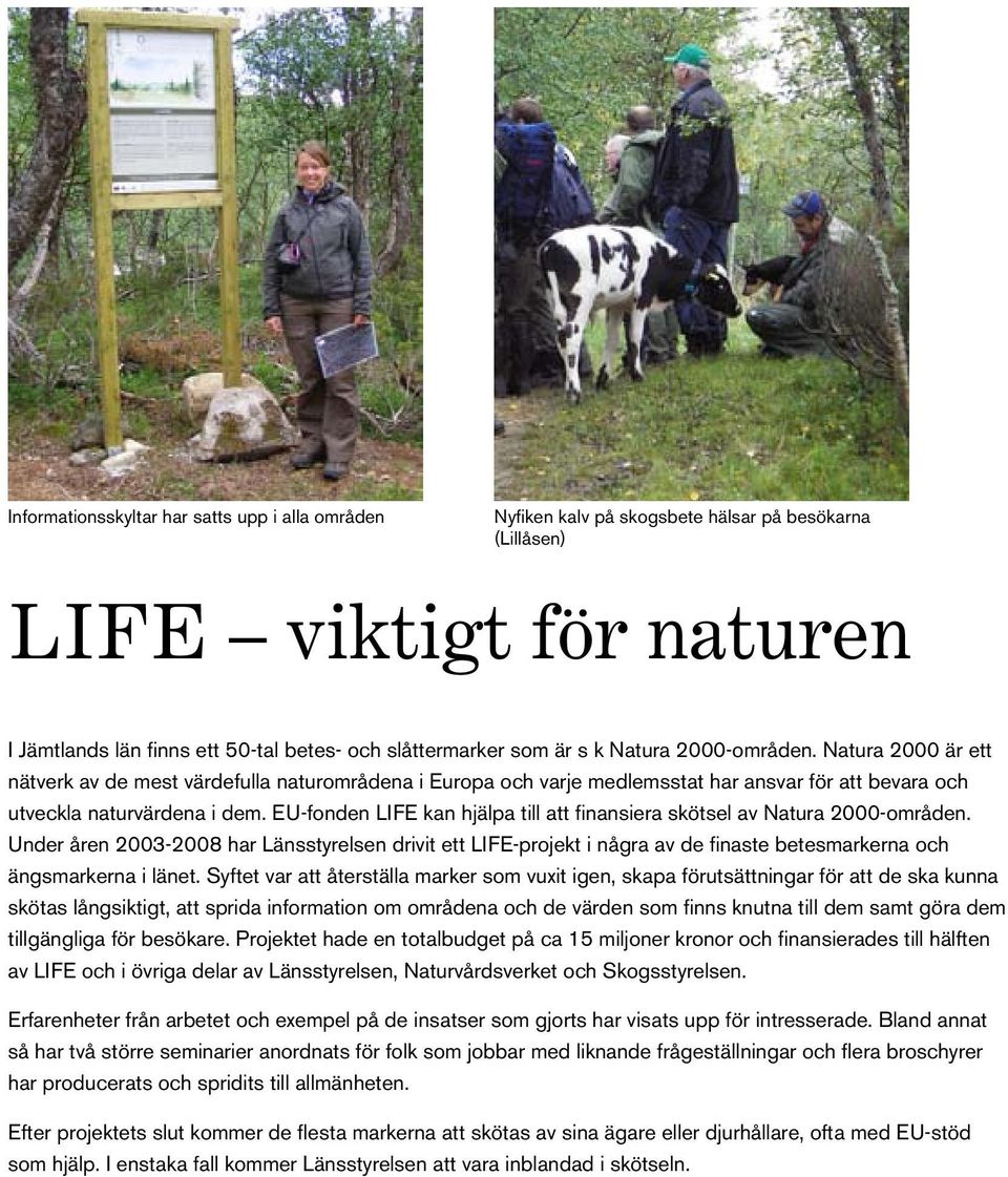 EU-fonden LIFE kan hjälpa till att finansiera skötsel av Natura 2000-områden.