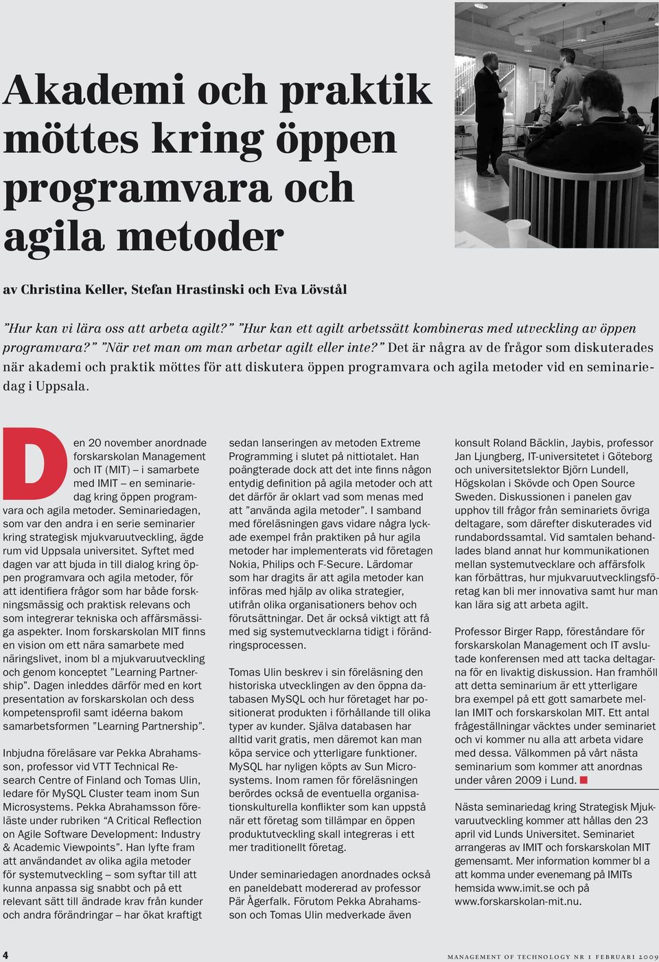 Det är några av de frågor som diskuterades när akademi och praktik möttes för att diskutera öppen programvara och agila metoder vid en seminariedag i Uppsala.