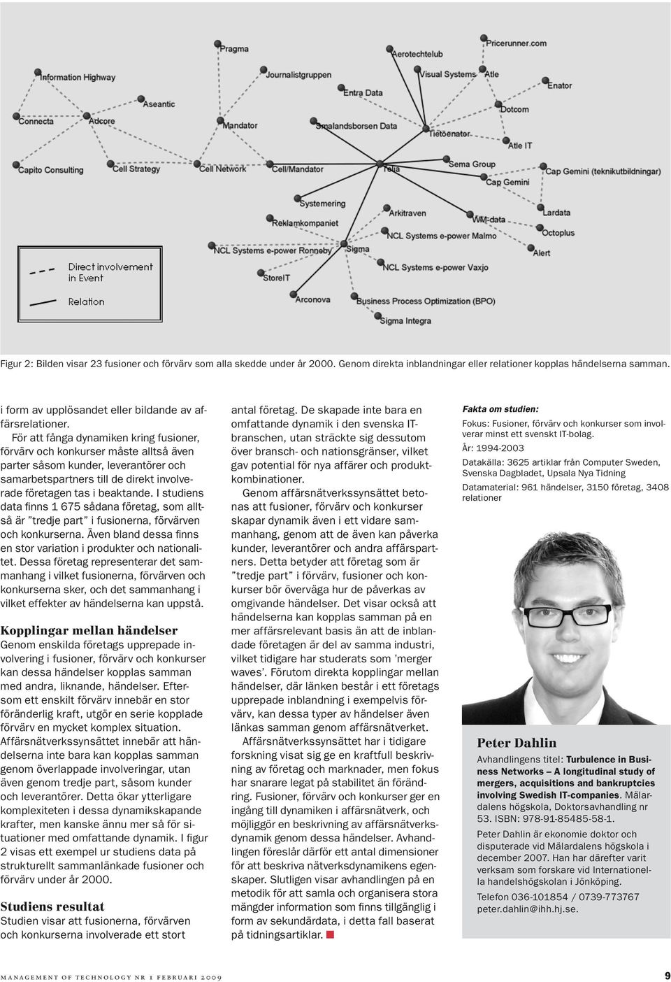 För att fånga dynamiken kring fusioner, förvärv och konkurser måste alltså även parter såsom kunder, leverantörer och samarbetspartners till de direkt involverade företagen tas i beaktande.