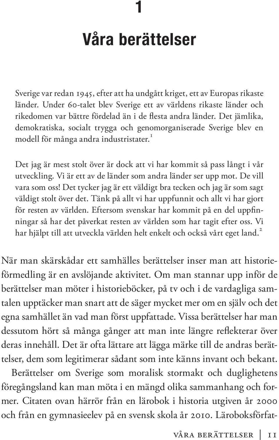 Det jämlika, demokratiska, socialt trygga och genomorganiserade Sverige blev en modell för många andra industristater.