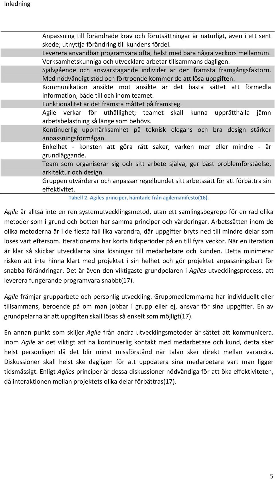 Självgående och ansvarstagande individer är den främsta framgångsfaktorn. Med nödvändigt stöd och förtroende kommer de att lösa uppgiften.