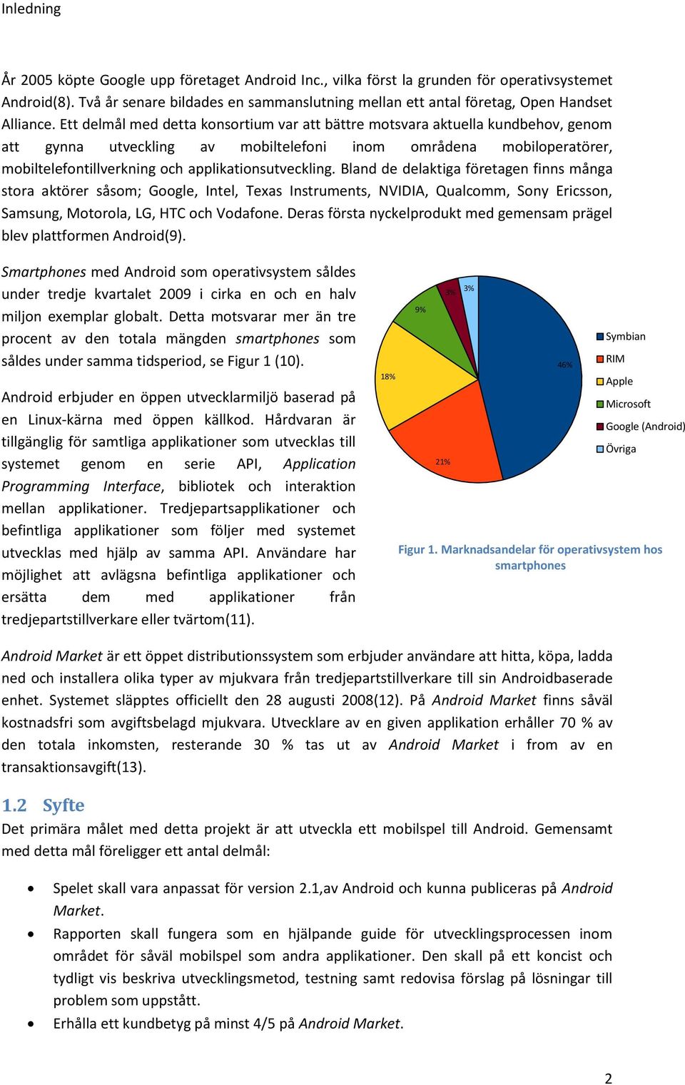 Ett delmål med detta konsortium var att bättre motsvara aktuella kundbehov, genom att gynna utveckling av mobiltelefoni inom områdena mobiloperatörer, mobiltelefontillverkning och